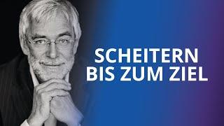 Manchmal ist Scheitern der einzige Weg (Gerald Hüther)