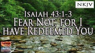 Isaiah 43:1-3 Song "Fear Not, For I Have Redeemed You" (Esther Mui) Christian Praise Worship Lyrics