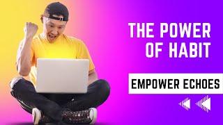 The Power of Habits - Unlocking Your Winning Habit   EMPOWER ECHOES