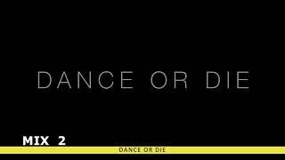 Dance or die 2 (mix of three albums)