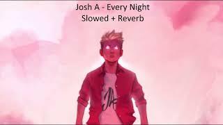 Josh A - Every Night (Slowed + Reverb)