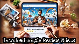 How to download Google Reviews Videos | Download google map videos | Unlock Google Review Videos