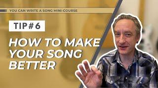 Songwriting tip #6: how to make your song better