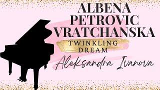 Albena Petrovic Vratchanska - Twinkling dream - Aleksandra Ivanova