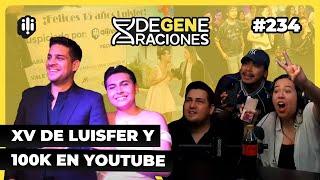 DeGeneraciones #234 | ¡XV de LuisFer y 100k en Youtube!