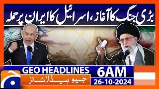 Start of the big war, Israel attacked Iran | Geo News 6 AM Headlines ( 26th October 2024)