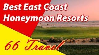 List 5 Best East Coast Honeymoon Resorts, United States | 66Travel