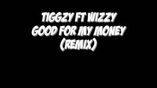 Tiggzy Ft Wizzy - Good For My Money