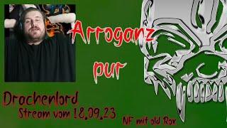 Drachenlord Arroganz pur | Stream vom 18.09.23 | NF mit Roxau