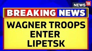 Wagner Group VS Russian Military | Wagner Forces Enter Lipetsk, Moving Closer To Moscow | News18