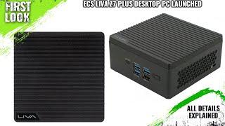 ECS LIVA Z7 PLUS Desktop PC Launched - Explained All Spec, Features And More