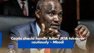 Courts should handle Adani JKIA takeover cautiously – Mbadi