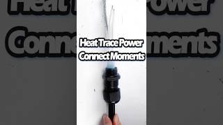 Heat Trace Power Connection Moments #eht #tutorial#shorts