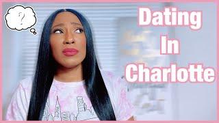 What You Should Know Before Dating In Charlotte NC| Why I’m Not Dating Here Anymore!