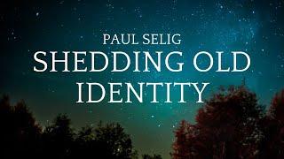 Shedding Old Identity - Paul Selig (2024 Channeled Lecture)