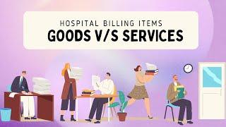 Hospital Billing Items: Goods versus Services