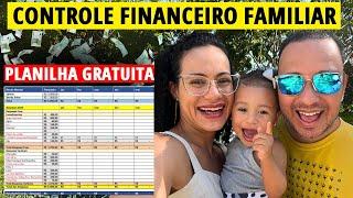 Como fazemos o CONTROLE FINANCEIRO familiar + PLANILHA GRATUITA