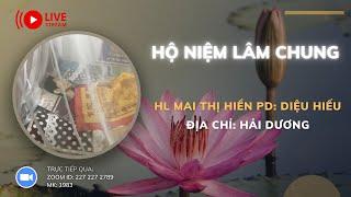 HỘ NIỆM LÂM CHUNG HL MAI THỊ HIỀN PD DIỆU HIẾU_ĐỊA CHỈ HẢI DƯƠNG