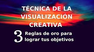 Técnica de la Visualización creativa - 3 Reglas de Oro