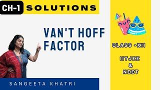 VAN'T HOFF FACTOR | Ch-1 | Solutions | CL-12 | CHEMISTRY | IITJEE | NEET | CUET