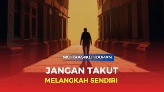 JANGAN TAKUT MELANGKAH | MOTIVASI KEHIDUPAN