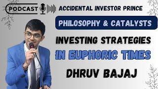 Investing Strategies in Euphoric Times ft. Dhruv Bajaj | Accidental Investor Prince