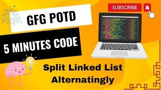 Split Linked List Alternatingly | GFG POTD | 5 Minutes Code | GeeksForGeeks | DSA