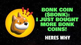 BONK COIN ($BONK) I JUST BOUGHT MORE BONK COINS!  (HERES WHY)