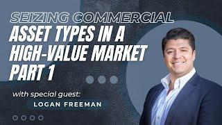 EP43: Seizing Commercial Asset Types in a High-Value Market with Logan Freeman - Part 1