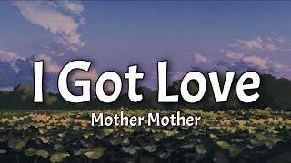 Mother Mother - I Got Love (Lyrics)