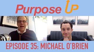 Purpose Up: Episode 35 w/ Michael O'Brien