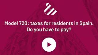 𝐌𝐨𝐝𝐞𝐥 𝟕𝟐𝟎: TAXES for residents in SPAIN. 𝐃𝐨 𝐲𝐨𝐮 𝐡𝐚𝐯𝐞 𝐭𝐨 𝐏𝐀𝐘?