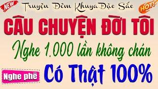 Quá Hay! Đẫm nước mắt với câu chuyện đời tôi: CÓ THẬT 100% - Đọc truyện đêm khuya #doctruyendemkhuya