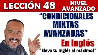 Lección48 - Condicionales Mixtas en Inglés | INGLES AVANZADO