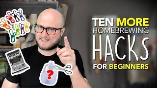 TEN MORE HOMEBREWING HACKS: Tips and Tricks for Beginner Brewers