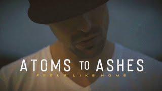 Atoms To Ashes - Feels Like Home (Official Music Video)