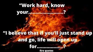 fire quotes,  motivational quotes, famous personality quotes