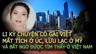 Li kỳ cô gái Việt mất tích ở Úc, lưu lạc ở Mỹ và bất ngờ được tìm thấy ở Việt Nam|Vụ án ngoại truyện