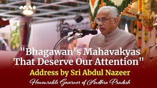 Bhagawan's Mahavakyas That Deserve Our Attention | Talk by Sri Abdul Nazeer - Hon'ble Governor of AP