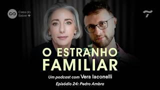 Pedro Ambra: o pai na família a partir da História - O Estranho Familiar com Vera Iaconelli | Ep.24