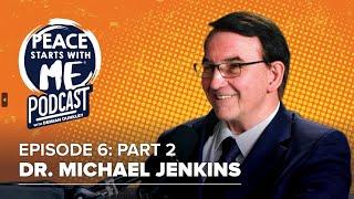 Peace Starts With Me Podcast | #06 Michael Jenkins Part 2