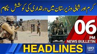 Dawn News Headlines: 6 PM | Khawarij's Terror Plans Fail: North Waziristan and Kurram Remain Secure