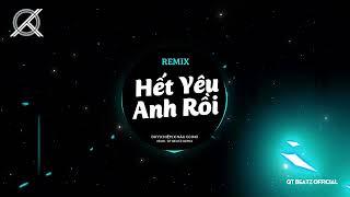 Hết Yêu Anh Rồi Remix - Duy Khiêm x Nâu Ccino | Prod. QT Beatz Remix