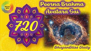 720 | Poorna Brahma Avatara Sai | BhajanBliss Daily