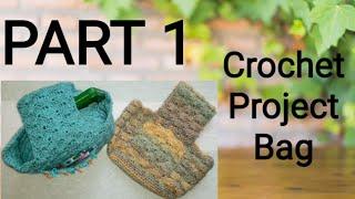 Crochet Project Bag -  Part 1 of 2