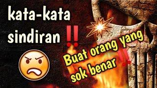  KATA-KATA SINDIRAN BUAT ORANG YANG SOK BENAR!!!