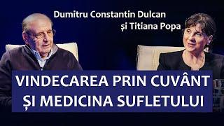 Prof. C-tin Dulcan: Vindecarea prin Cuvânt și Medicina Sufletului (împreună cu Titiana Popa)