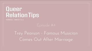 Queer RelationTips - #4 Trey Pearson - Famous Musician Comes Out After Marriage