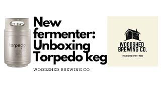 New Fermenter : Keg Fermentation - Unboxing the Torpedo Keg