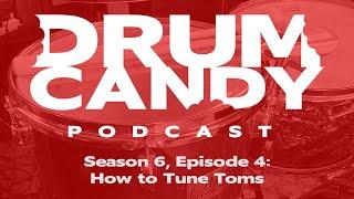 How to Tune Toms! (Drum Candy Podcast, Season 6: Episode 4)